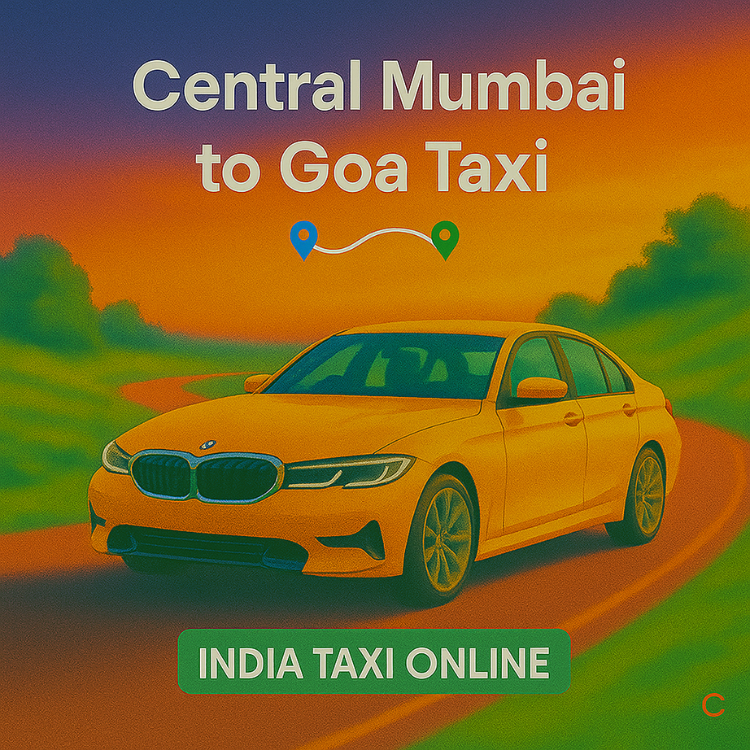 Central Mumbai to Goa Taxi Central Mumbai to Goa Taxi